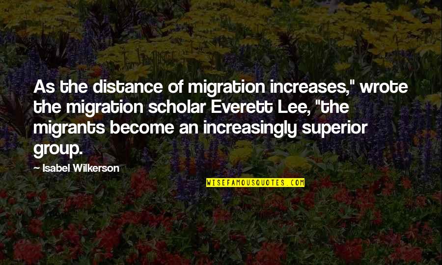 Clive Beddoe Quotes By Isabel Wilkerson: As the distance of migration increases," wrote the