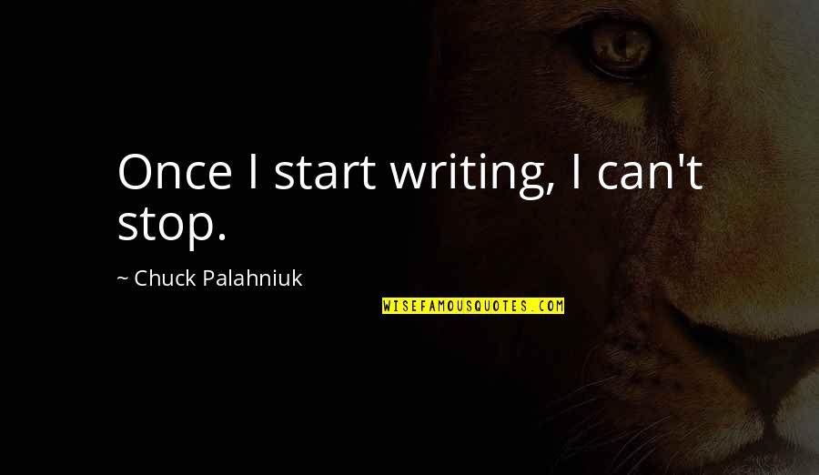 Clive Bell Quotes By Chuck Palahniuk: Once I start writing, I can't stop.