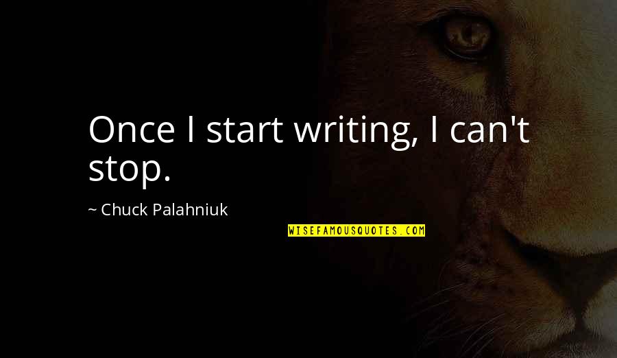 Clive Bell Quotes By Chuck Palahniuk: Once I start writing, I can't stop. Clive Bell Quotes By Chuck Palahniuk: Once I start writing, I can't stop.
