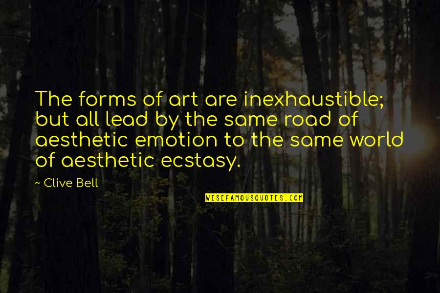Clive Bell Quotes By Clive Bell: The forms of art are inexhaustible; but all