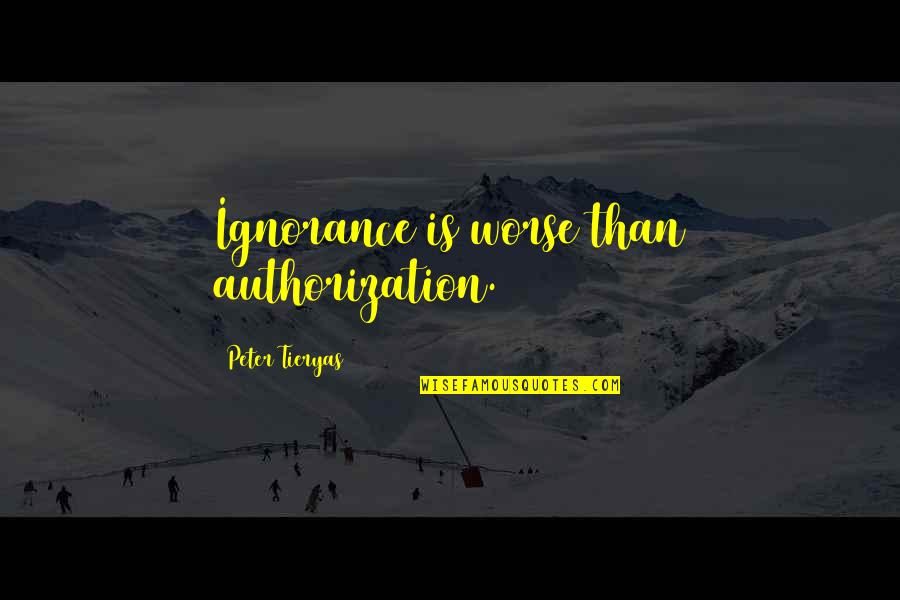 Clive Bixby And Juliana Quotes By Peter Tieryas: Ignorance is worse than authorization.