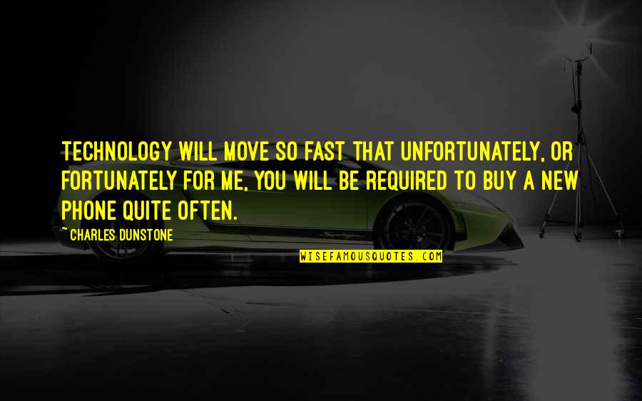 Clive Burr Quotes By Charles Dunstone: Technology will move so fast that unfortunately, or