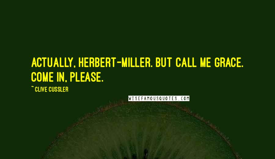 Clive Cussler quotes: Actually, Herbert-Miller. But call me Grace. Come in, please.