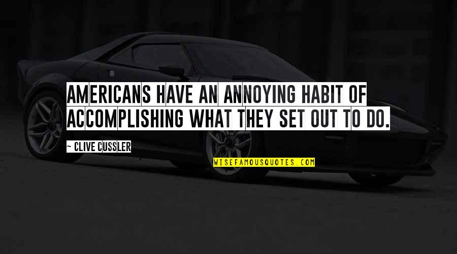 Clive Cussler Quotes By Clive Cussler: Americans have an annoying habit of accomplishing what