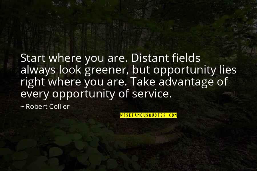 Clive Gott Quotes By Robert Collier: Start where you are. Distant fields always look
