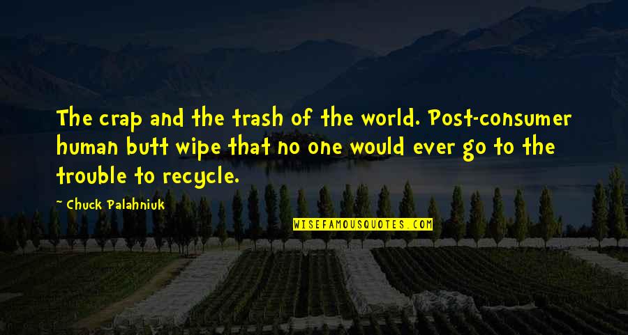 Clive Pringle Quotes By Chuck Palahniuk: The crap and the trash of the world.