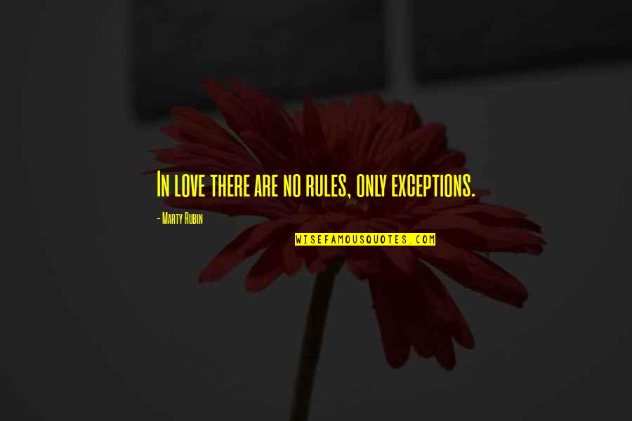 Clive Pringle Quotes By Marty Rubin: In love there are no rules, only exceptions.