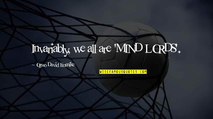 Clive Pringle Quotes By Ogwo David Emenike: Invariably, we all are 'MIND LORDS'.