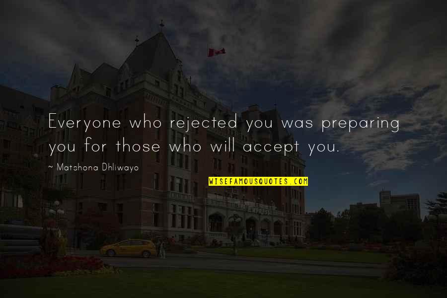 Clive Staples Lewis Quotes By Matshona Dhliwayo: Everyone who rejected you was preparing you for
