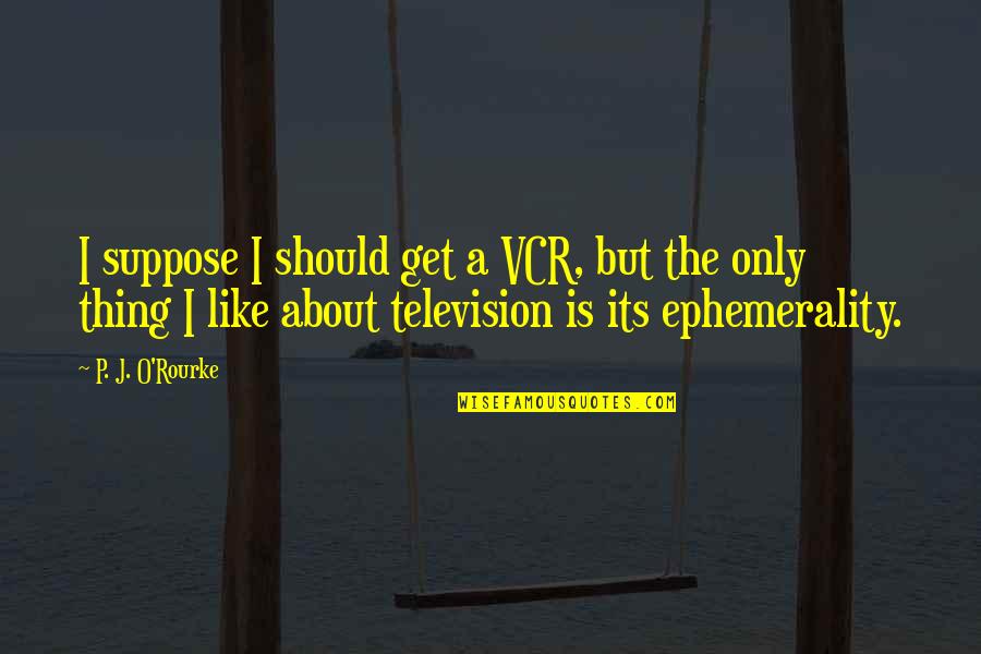 Clive Staples Lewis Quotes By P. J. O'Rourke: I suppose I should get a VCR, but