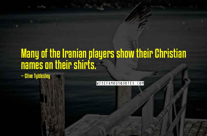 Clive Tyldesley quotes: Many of the Iranian players show their Christian names on their shirts.