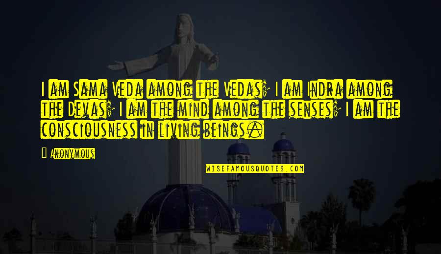 Cliven Piven Quotes By Anonymous: I am Sama Veda among the Vedas; I Cliven Piven Quotes By Anonymous: I am Sama Veda among the Vedas; I