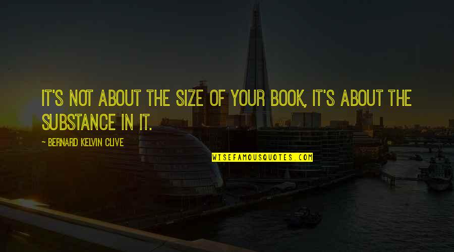 Clive's Quotes By Bernard Kelvin Clive: It's not about the size of your book,