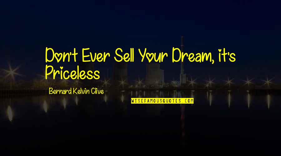 Clive's Quotes By Bernard Kelvin Clive: Don't Ever Sell Your Dream, it's Priceless