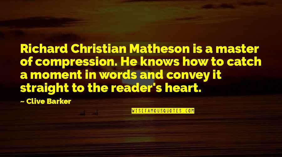 Clive's Quotes By Clive Barker: Richard Christian Matheson is a master of compression.