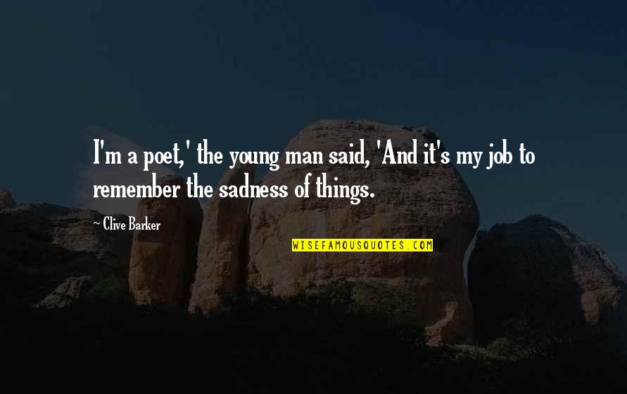Clive's Quotes By Clive Barker: I'm a poet,' the young man said, 'And