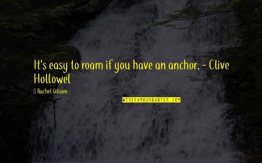 Clive's Quotes By Rachel Gibson: It's easy to roam if you have an