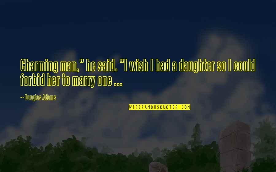 Clivio Tile Quotes By Douglas Adams: Charming man," he said. "I wish I had Clivio Tile Quotes By Douglas Adams: Charming man," he said. "I wish I had
