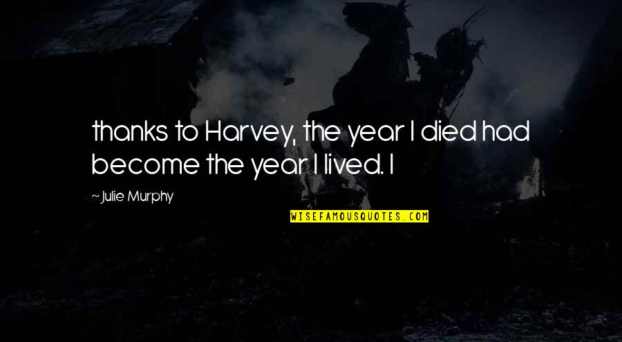 Clivus Quotes By Julie Murphy: thanks to Harvey, the year I died had