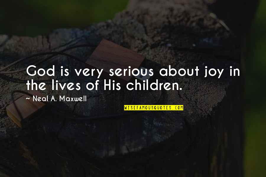 Clled Quotes By Neal A. Maxwell: God is very serious about joy in the