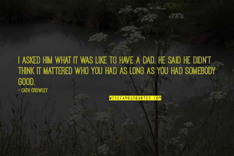 Clny Quotes By Cath Crowley: I asked him what it was like to Clny Quotes By Cath Crowley: I asked him what it was like to