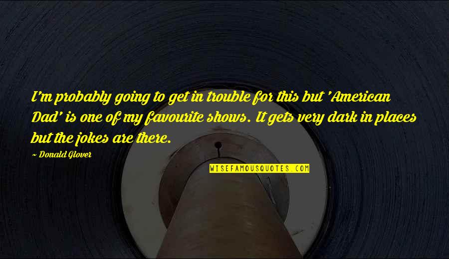 Clo3d Closet Quotes By Donald Glover: I'm probably going to get in trouble for