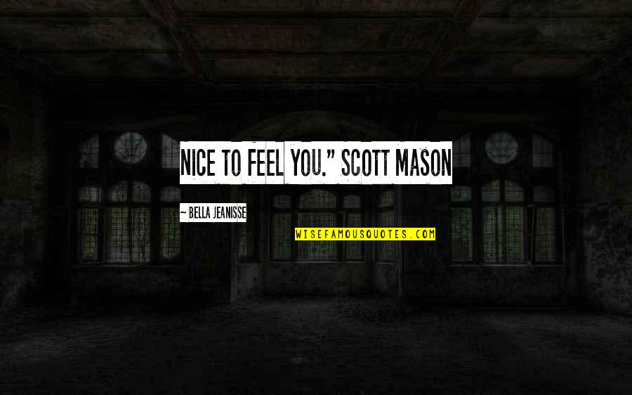 Cloak And Dagger Quotes By Bella Jeanisse: Nice to feel you." Scott Mason