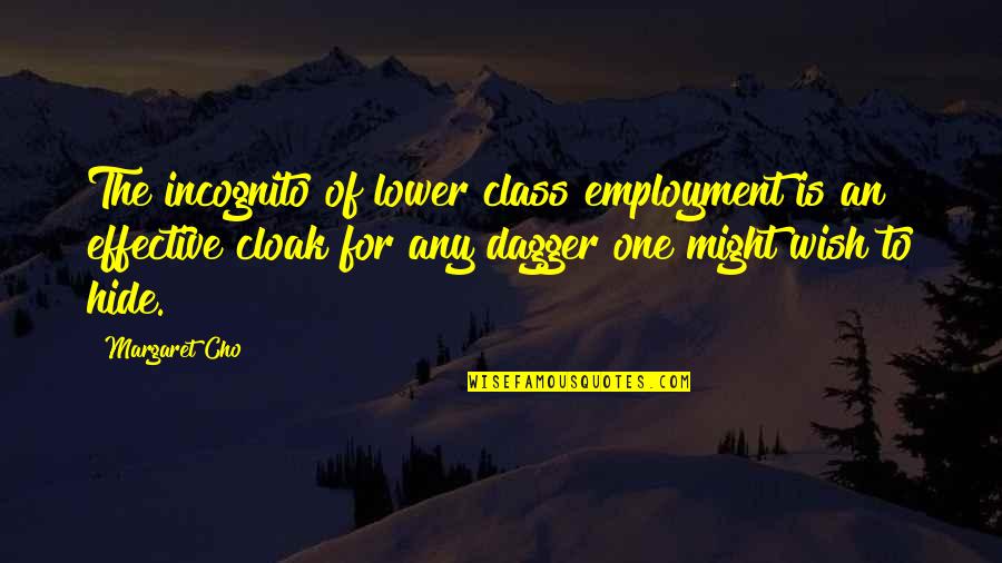 Cloak And Dagger Quotes By Margaret Cho: The incognito of lower class employment is an