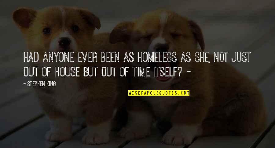 Cloak Of Leaves Quotes By Stephen King: had anyone ever been as homeless as she, Cloak Of Leaves Quotes By Stephen King: had anyone ever been as homeless as she,