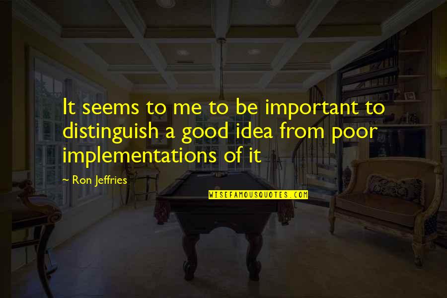 Cloake Quotes By Ron Jeffries: It seems to me to be important to