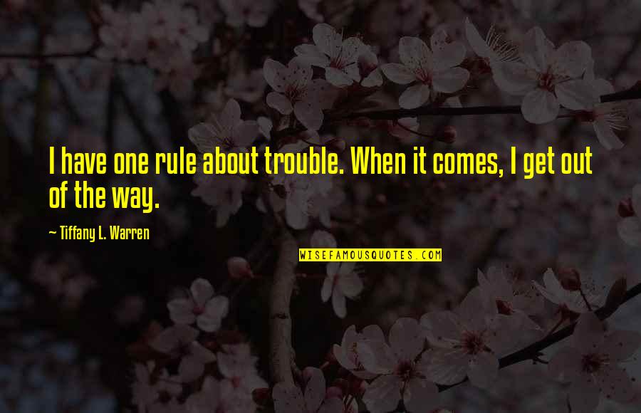 Cloake Quotes By Tiffany L. Warren: I have one rule about trouble. When it