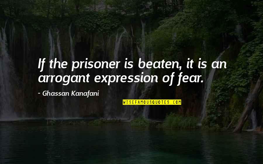Cloaker Quotes By Ghassan Kanafani: If the prisoner is beaten, it is an Cloaker Quotes By Ghassan Kanafani: If the prisoner is beaten, it is an