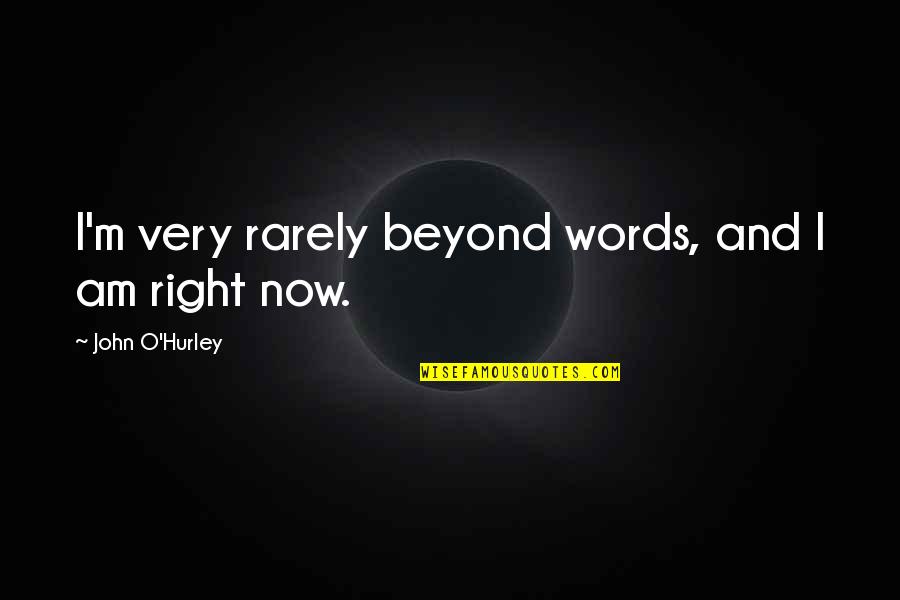 Cloaker Quotes By John O'Hurley: I'm very rarely beyond words, and I am Cloaker Quotes By John O'Hurley: I'm very rarely beyond words, and I am
