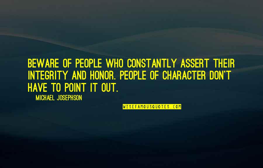 Cloaker Quotes By Michael Josephson: Beware of people who constantly assert their integrity