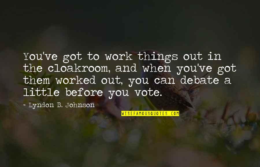 Cloakroom Quotes By Lyndon B. Johnson: You've got to work things out in the