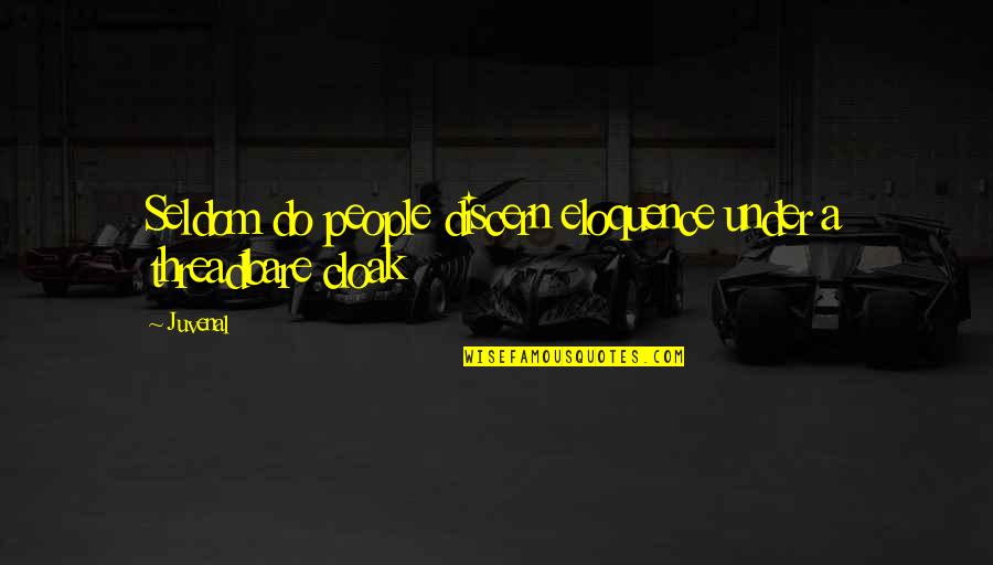 Cloaks Quotes By Juvenal: Seldom do people discern eloquence under a threadbare