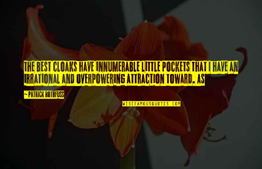 Cloaks Quotes By Patrick Rothfuss: the best cloaks have innumerable little pockets that Cloaks Quotes By Patrick Rothfuss: the best cloaks have innumerable little pockets that