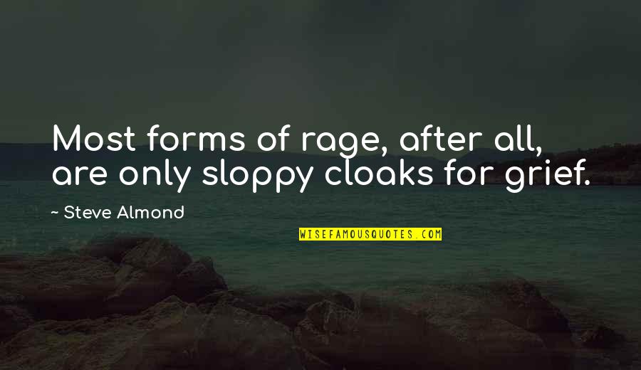 Cloaks Quotes By Steve Almond: Most forms of rage, after all, are only