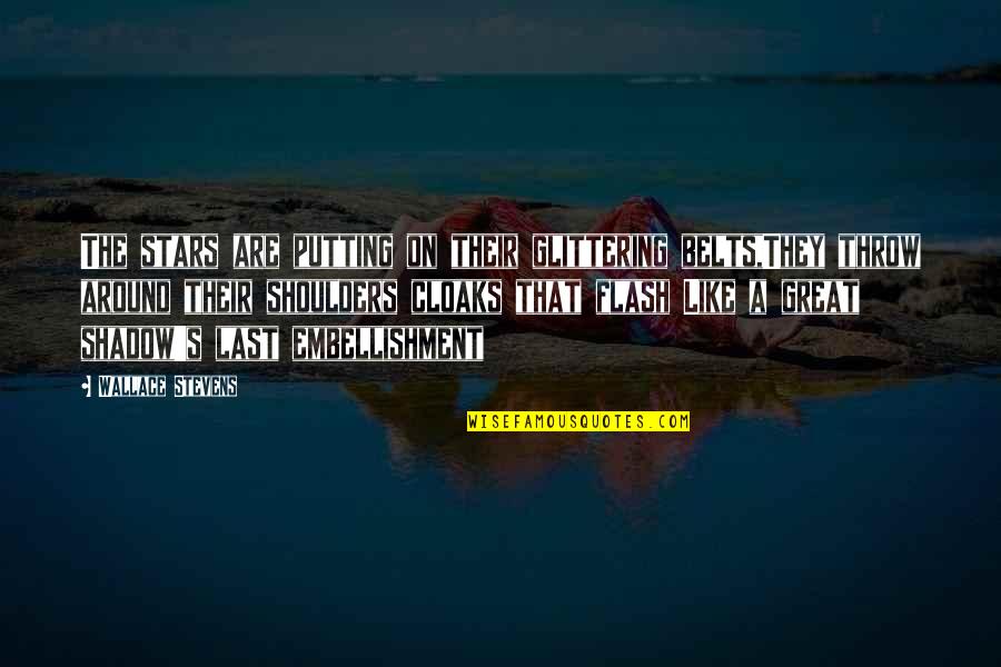 Cloaks Quotes By Wallace Stevens: The stars are putting on their glittering belts,They