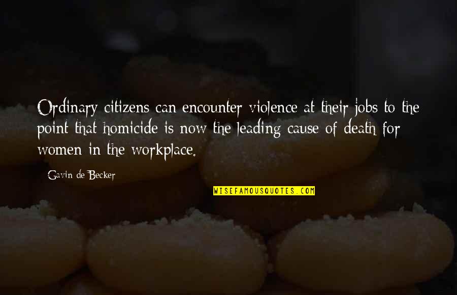Cloath'd Quotes By Gavin De Becker: Ordinary citizens can encounter violence at their jobs