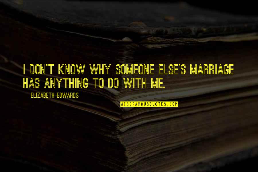 Cloathes Quotes By Elizabeth Edwards: I don't know why someone else's marriage has Cloathes Quotes By Elizabeth Edwards: I don't know why someone else's marriage has