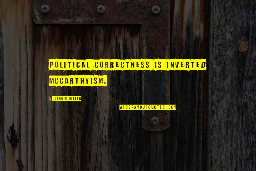 Clobbered Porcelain Quotes By Dennis Miller: Political Correctness is inverted McCarthyism.