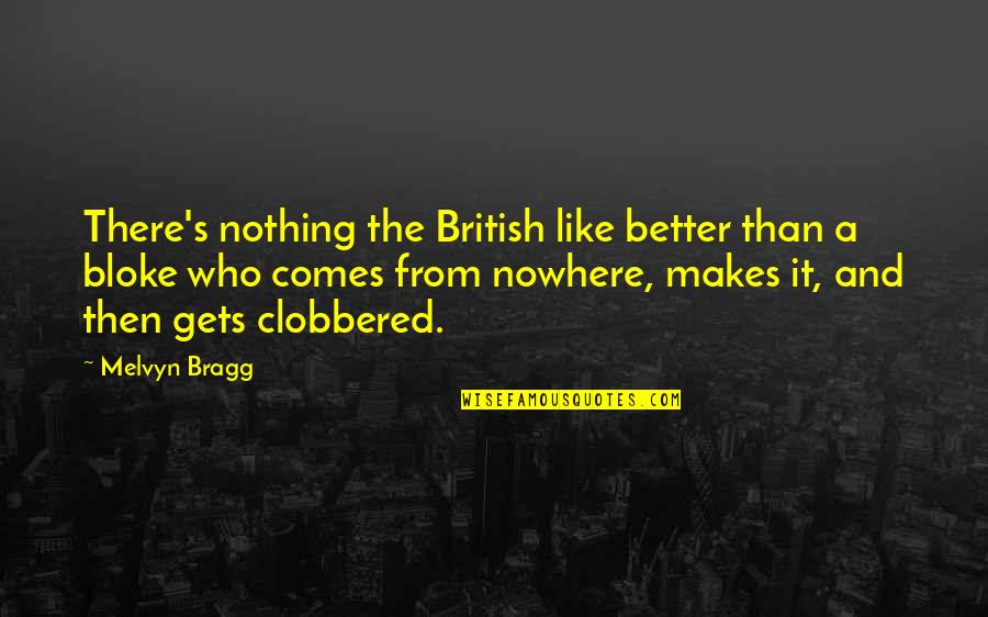 Clobbered Quotes By Melvyn Bragg: There's nothing the British like better than a