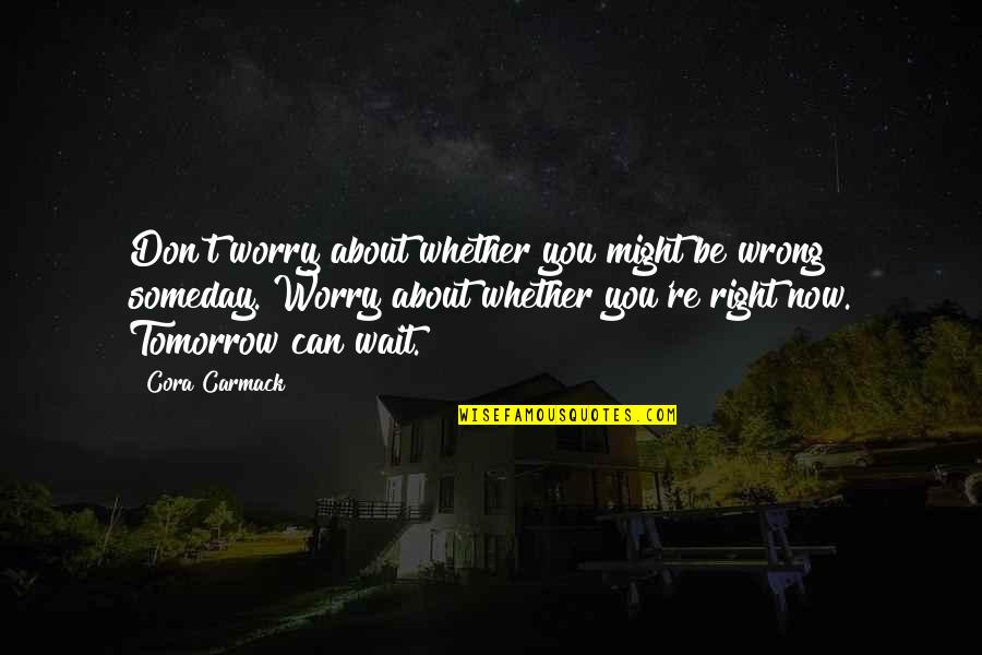 Clocher Vote Quotes By Cora Carmack: Don't worry about whether you might be wrong Clocher Vote Quotes By Cora Carmack: Don't worry about whether you might be wrong
