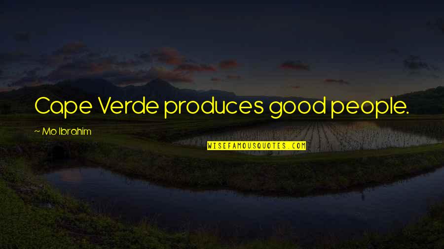 Clocher Vote Quotes By Mo Ibrahim: Cape Verde produces good people. Clocher Vote Quotes By Mo Ibrahim: Cape Verde produces good people.