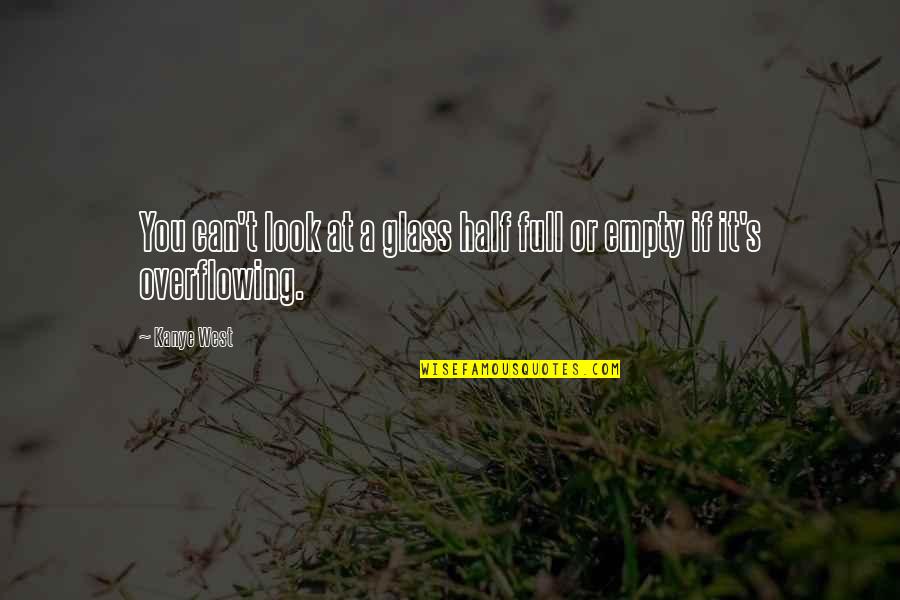 Clochettes De Muguet Quotes By Kanye West: You can't look at a glass half full