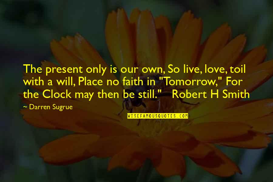 Clock And Love Quotes By Darren Sugrue: The present only is our own, So live,