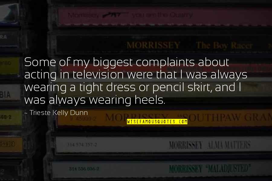 Clock And Love Quotes By Trieste Kelly Dunn: Some of my biggest complaints about acting in