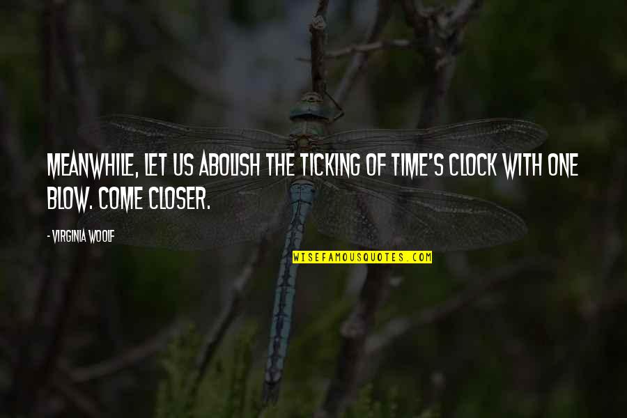 Clock And Love Quotes By Virginia Woolf: Meanwhile, let us abolish the ticking of time's