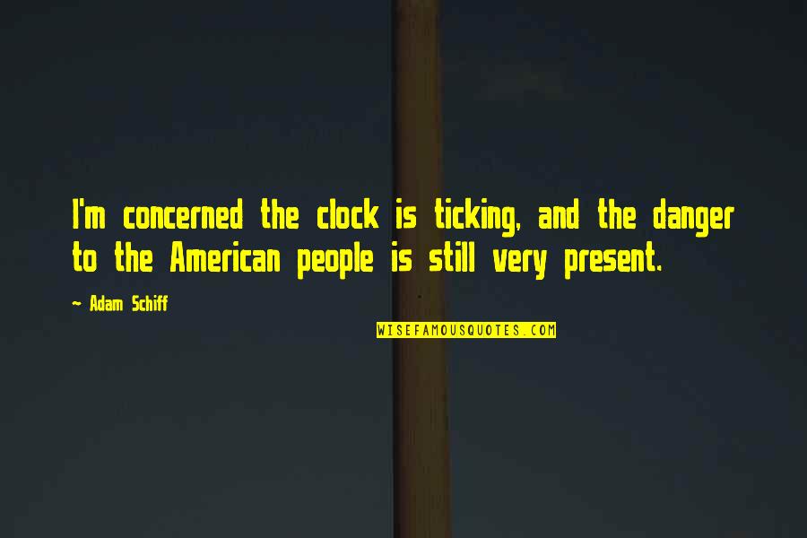 Clock Is Ticking Quotes By Adam Schiff: I'm concerned the clock is ticking, and the